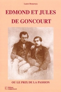Laure Benaroya - Edmond et Jules de Goncourt - Ou le prix de la passion.