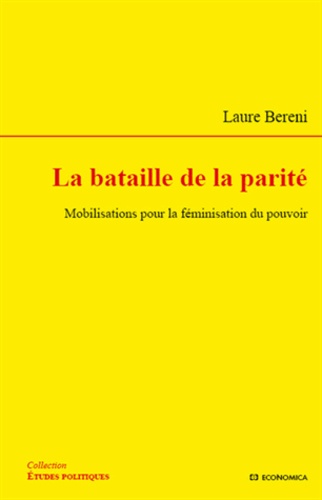 Laure Bereni - La bataille de la parité - Mobilisations pour la féminisation du pouvoir.