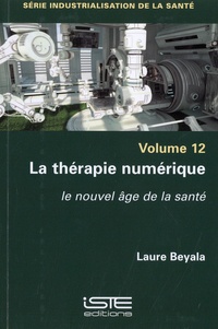 Laure Beyala - Industrialisation de la santé - Volume 12, La thérapie numérique - Le nouvel age de la santé.
