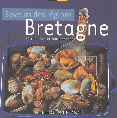 Laure Boisjoly - Bretagne - Saveurs des régions 30 recettes et leurs astuces.