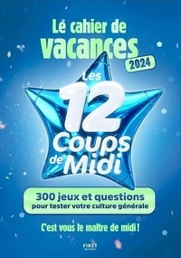 Laure Boyer - Cahier de vacances Les 12 coups de midi - 300 jeux et questions pour tester votre culture générale.