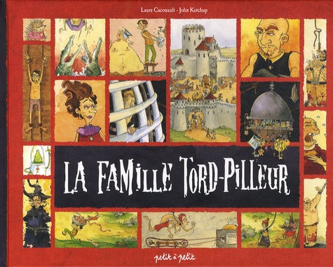 Laure Cacouault et John Ketchup - La famille Tord-Pilleur - La véritable histoire d'une famille de bourreaux.