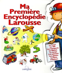 Laure Cambournac et  Collectif - Ma Premiere Encyclopedie Larousse. L'Encyclopedie Des 4-7 Ans.