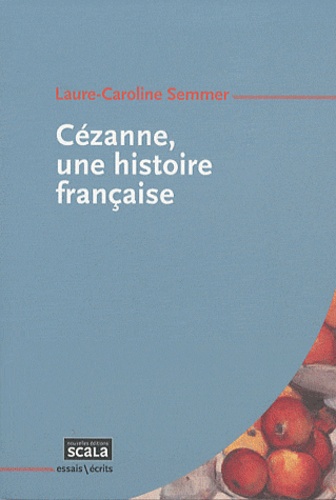 Laure-Caroline Semmer - Cézanne, une histoire française.