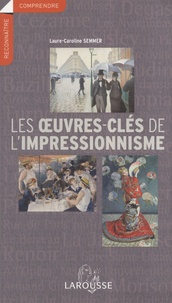 Laure-Caroline Semmer - Les oeuvres-clés de l'Impressionnisme.