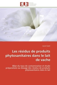 Laure Cazet - Les résidus de produits phytosanitaires dans le lait de vache - Bilan du taux de contamination et étude préparatoire au dosage des résidus de produits phytosanitair.