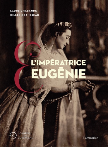 L'Impératrice Eugénie. Collections du château de Compiègne