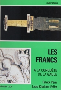 Laure-Charlotte Feffer et Patrick Périn - Les Francs (1) - À la conquête de la Gaule.