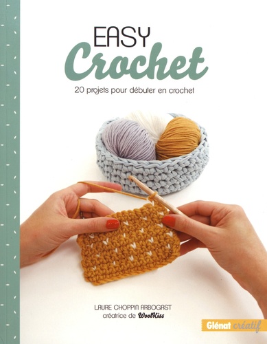 Laure Choppin Arbogast - Easy crochet - 20 projets pour débuter en crochet.
