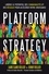 Platform Strategy. Libérez le potentiel des communautés et des réseaux pour accélérer votre croissance
