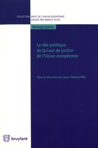 Laure Clément-Wilz - Le rôle politique de la Cour de justice de l'Union européenne.