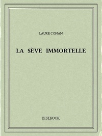 Laure Conan - La sève immortelle.