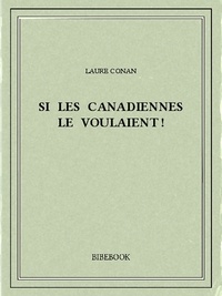 Laure Conan - Si les Canadiennes le voulaient !.