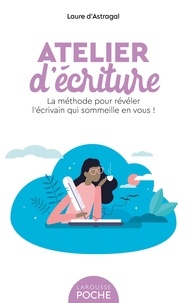 Laure D'Astragal - Atelier d'écriture - La méthode pour révéler l'écrivain qui sommeille en vous !.