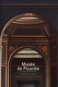 Laure Dalon et Jean-Loup Leguay - Musée de Picardie - History and Architecture Guide.