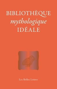 Laure de Chantal et Jean-Louis Poirier - Bibliothèque mythologique idéale.