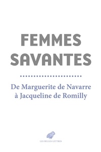 Laure de Chantal - Femmes savantes - De Marguerite de Navarre à Jacqueline de Romilly.