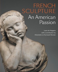 Laure de Margerie et Antoinette Le Normand-Romain - French Sculpture - An American Passion.