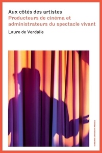 Laure de Verdalle - Aux côtés des artistes - Producteurs de cinéma et administrateurs du spectacle vivant.
