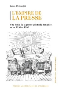 Laure Demougin - L'empire de la presse - Une étude de la presse coloniale française entre 1830 et 1880.