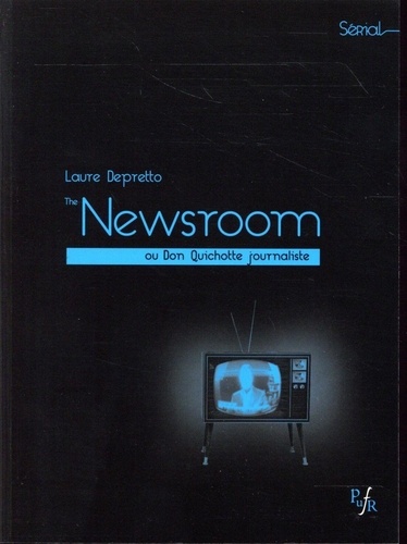 Laure Depretto - The Newsroom de Sorkim - Ou Don Quichotte journaliste.