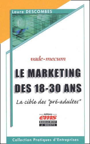 Laure Descombes - Le Marketing Des 18-30 Ans. La Cible Des "Pre-Adultes", Vade-Mecum.