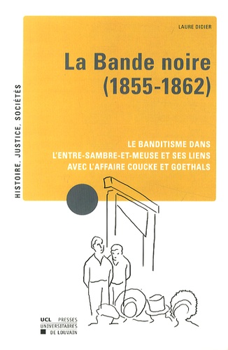 Laure Didier - La Bande noire (1855-1862) - Le banditisme dans l'Entre-Sambre-et-Meuse et ses liens avec l'affaire Coucke et Goethals.