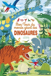 Laure Du Faÿ - Mon tour du monde géant des dinosaures.