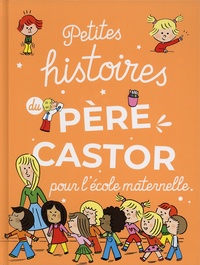 Laure Du Faÿ et Anne Kalicky - Petites histoires du Père Castor pour l'école maternelle.