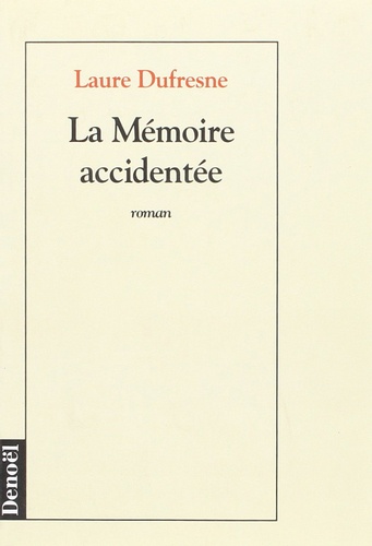 Laure Dufresne - La mémoire accidentée.