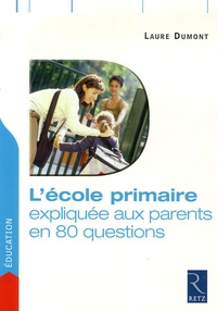 Laure Dumont - L'école primaire expliquée aux parents en 80 questions.