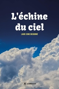 Laure-Ednie Dieudonné - L'échine du ciel.