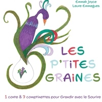 Laure Emmagues et Emmah Joyce - Les P'tites Graines - 1 conte et 7 comptinettes positives pour Grandir avec le Sourire.