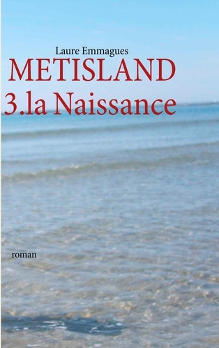 Metisland. Tome 3, La Naissance