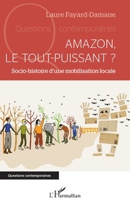 Laure Fayard-Damane - Amazon, le tout-puissant ? - Socio-histoire d'une mobilisation locale.