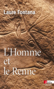 Laure Fontana - L'Homme et le Renne - La gestion des ressources animales durant la préhistoire.