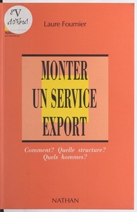 Laure Fournier et Jean-René Edighoffer - Monter un service export - Comment ? Quelles structures ? Quels hommes ?.