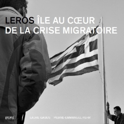 Laure Gabus et Pierre-Emmanuel Fehr - Leros, portrait d'une île au coeur de la crise migratoire.