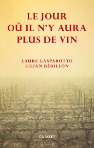 Laure Gasparotto et Lilian Berillon - Le jour où il n'y aura plus de vin.