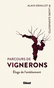 Laure Gasparotto et Alain Graillot - Parcours de vignerons - Eloge de l'entêtement.