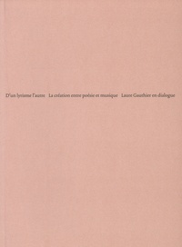 Laure Gauthier - D'un lyrisme l'autre - La création entre poésie et musique.