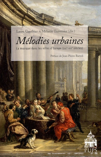 Laure Gauthier et Mélanie Traversier - Mélodies urbaines - La musique dans les villes d'Europe (XVIe-XIXe siècles).
