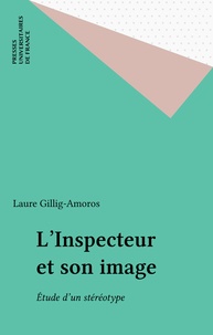 Laure Gillig-Amoros - L'Inspecteur et son image - Étude d'un stéréotype.