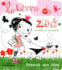 Laure Girardin Vissian - Le Livre de Zoé - Activités en tous genres - Réservé aux filles.