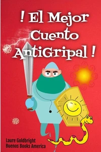 ¡El Mejor Cuento Antigripal! A Leer Para Inmunizar Tu Subconsciente Contra Todas Las Epidemias Reales O Imaginarias