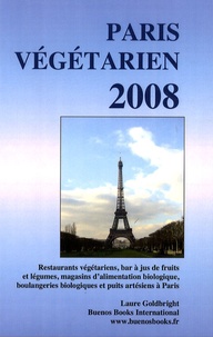 Laure Goldbright - Paris végétarien 2008 - Restaurants végétariens, bars à jus de fruits et légumes, magasins d'alimentation biologique, boulangeries biologiques et puits artésiens à Paris.