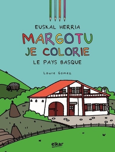 Laure Gomez - Euskal Herria margotu/Je colorie le Pays Basque.