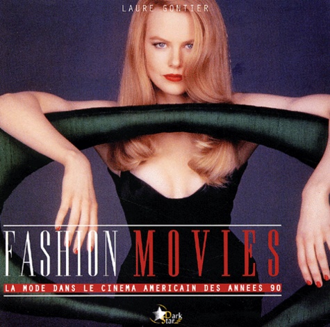 Laure Gontier - Fashion Movies. La Mode Dans Le Cinema Americain Des Annees 90.