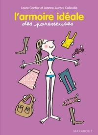 Laure Gontier et Jeanne-Aurore Colleuille - L'armoire idéale des Paresseuses.
