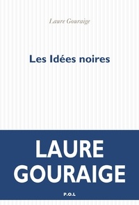 Laure Gouraige - Les idées noires.